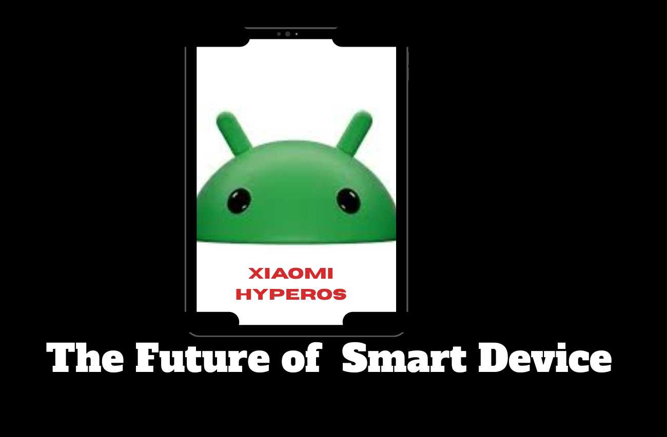 Xiaomi HyperOS: The Future of Seamless Smart Device Ecosystem